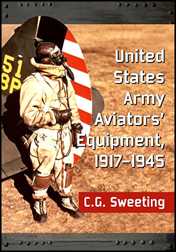 United States Army Aviators Equipment 1917–1945 by CG Sweeting